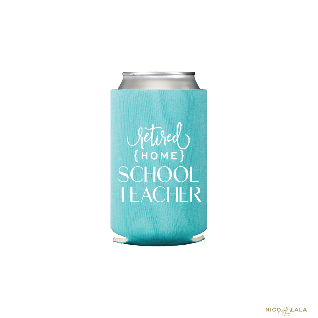 Retired Home School Teacher Koozies